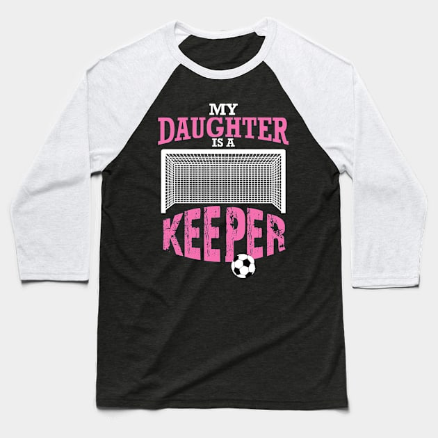 My Daughter Is A Keeper, Soccer Goalie Mom Gift Baseball T-Shirt by jmgoutdoors